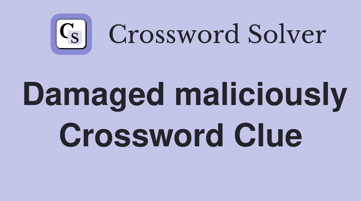 Damaged maliciously Crossword Clue Answers Crossword Solver